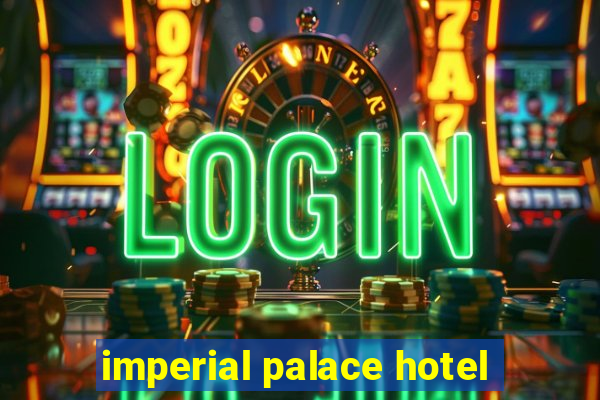 imperial palace hotel