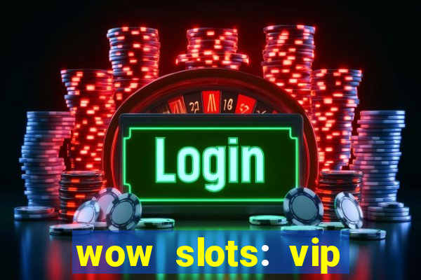 wow slots: vip online casino