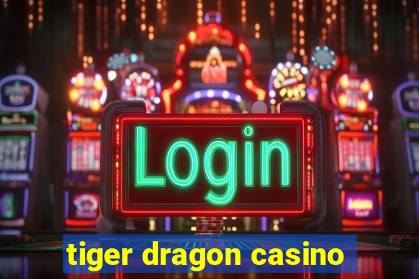 tiger dragon casino