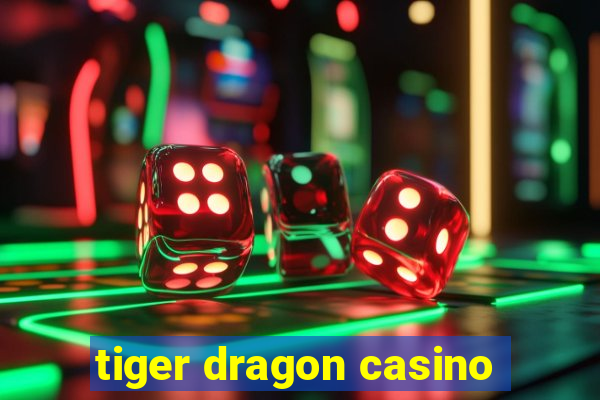 tiger dragon casino