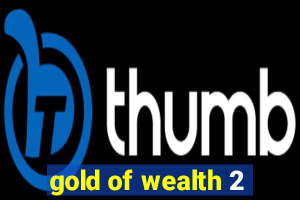 gold of wealth 2