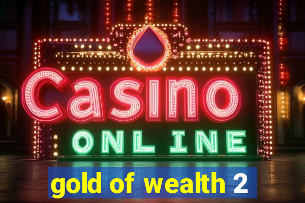 gold of wealth 2