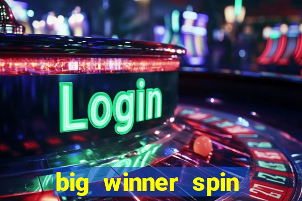 big winner spin and win money