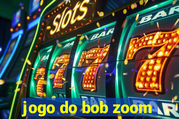 jogo do bob zoom