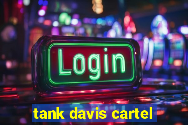 tank davis cartel