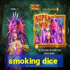 smoking dice