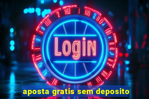 aposta gratis sem deposito