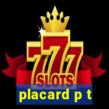 placard p t