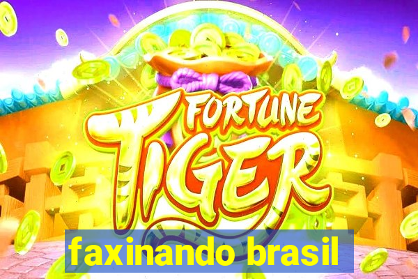 faxinando brasil