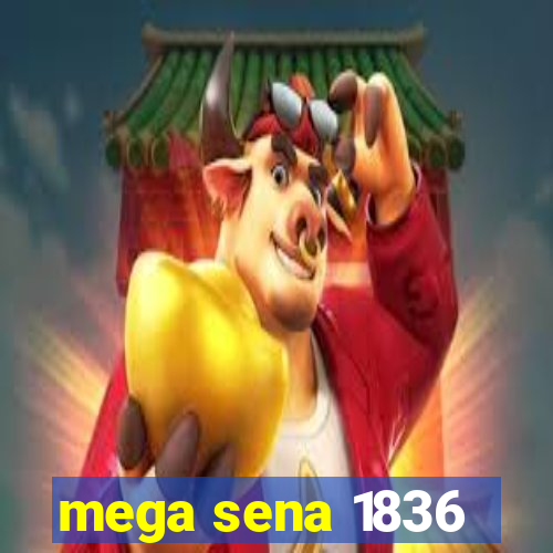 mega sena 1836