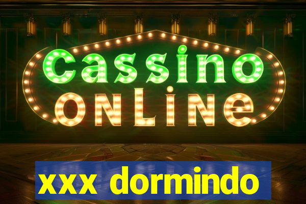 xxx dormindo