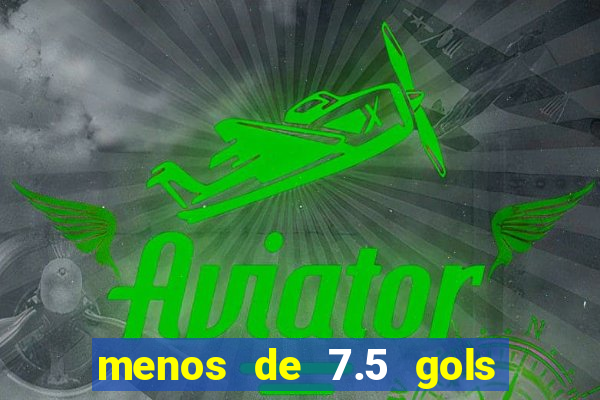 menos de 7.5 gols o que significa