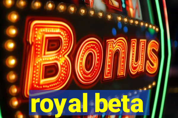 royal beta