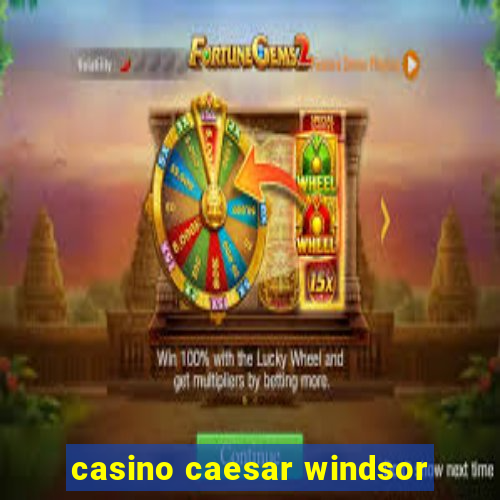 casino caesar windsor