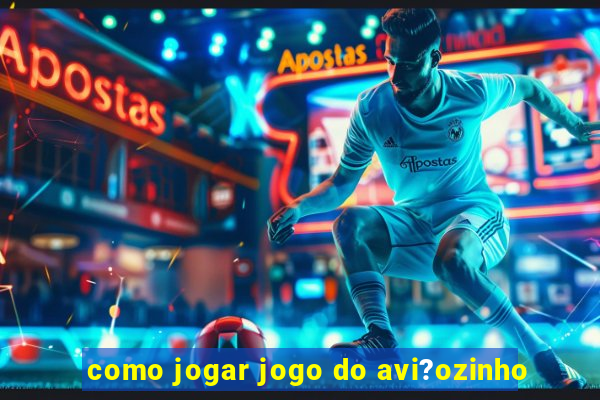 como jogar jogo do avi?ozinho