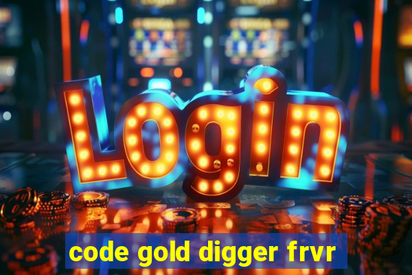 code gold digger frvr