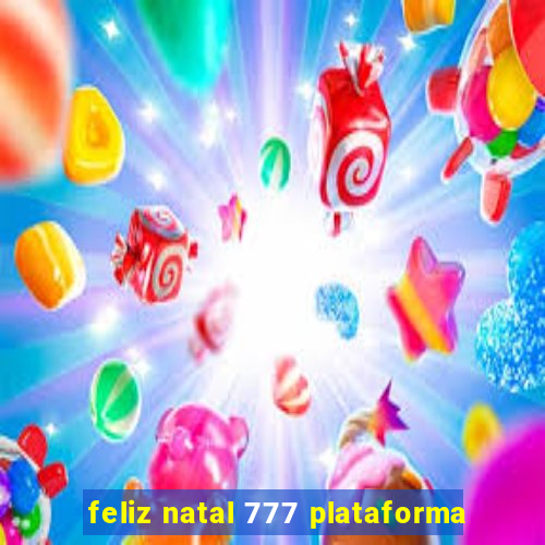 feliz natal 777 plataforma