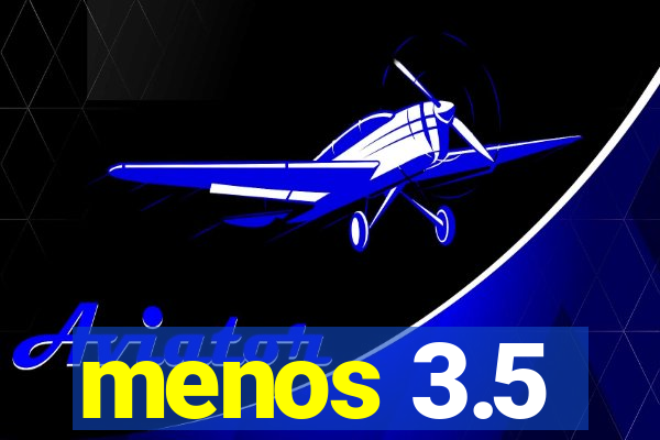 menos 3.5