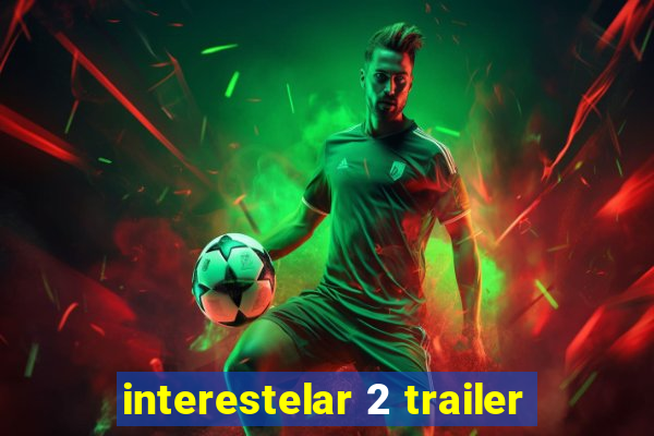 interestelar 2 trailer