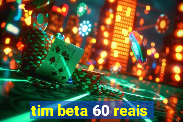 tim beta 60 reais