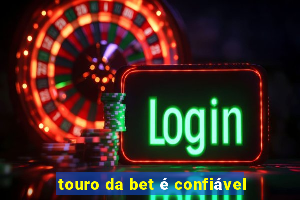 touro da bet é confiável