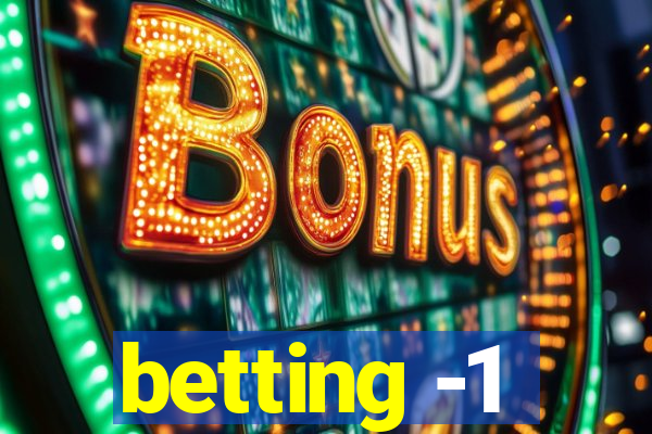 betting -1