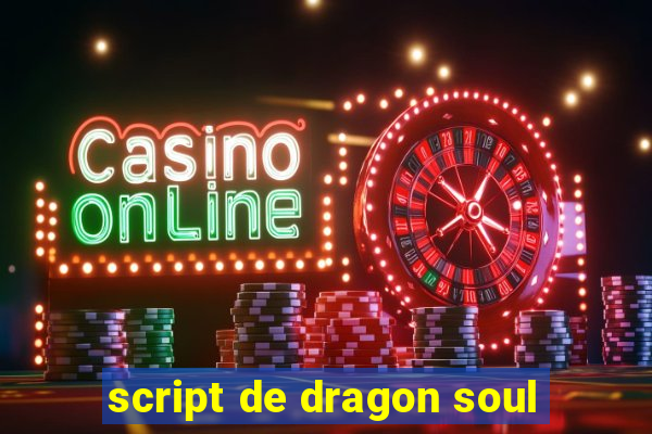 script de dragon soul