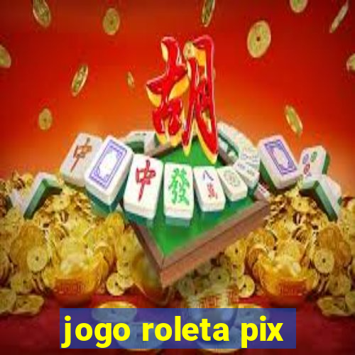 jogo roleta pix