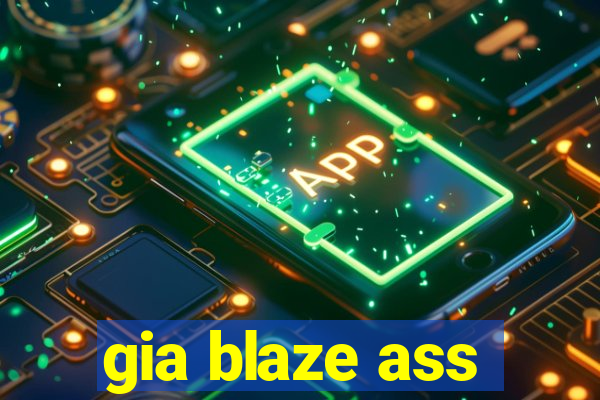 gia blaze ass