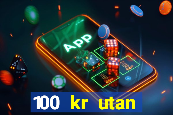 100 kr utan ins?ttning casino