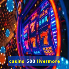 casino 580 livermore