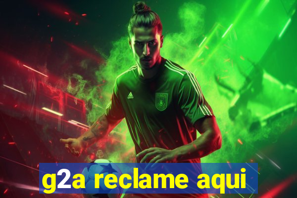 g2a reclame aqui