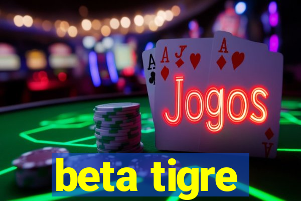 beta tigre