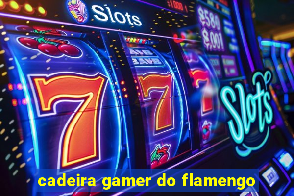 cadeira gamer do flamengo