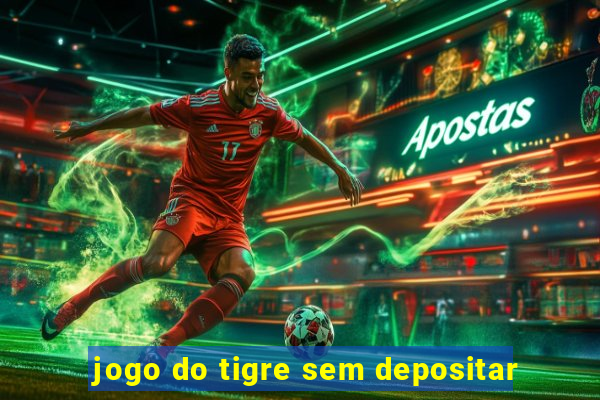 jogo do tigre sem depositar