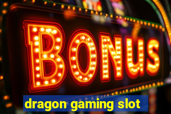 dragon gaming slot