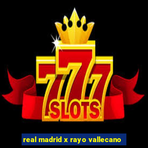 real madrid x rayo vallecano