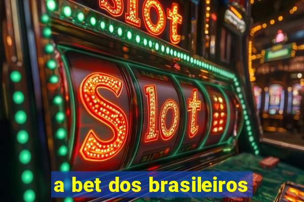 a bet dos brasileiros