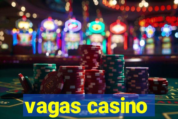 vagas casino