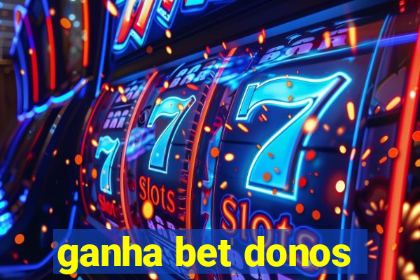 ganha bet donos