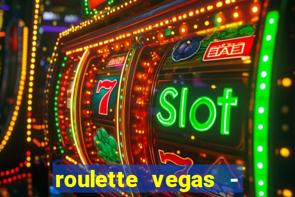 roulette vegas - vip casino