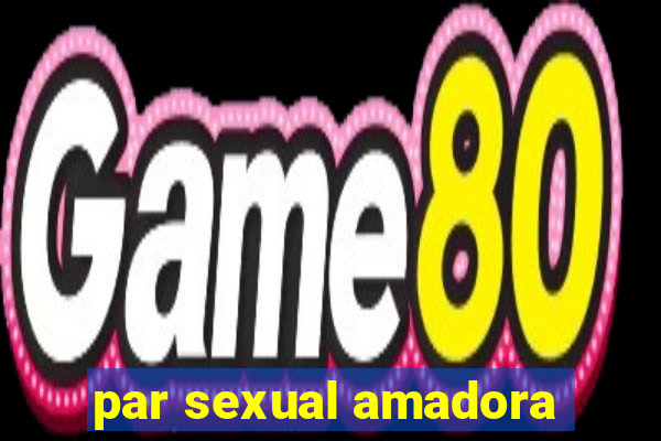 par sexual amadora