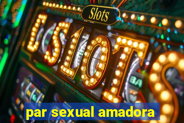 par sexual amadora