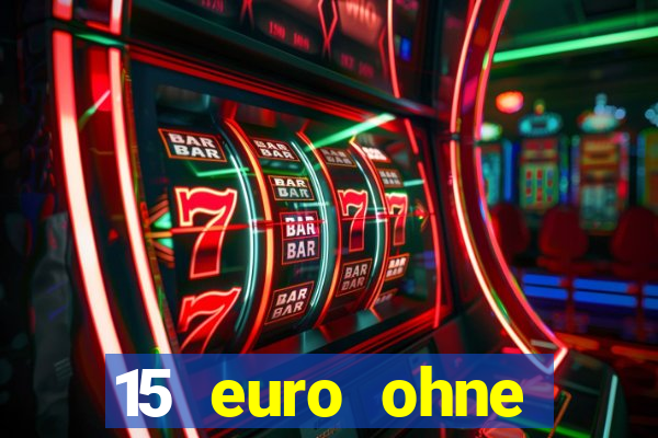 15 euro ohne einzahlung casino