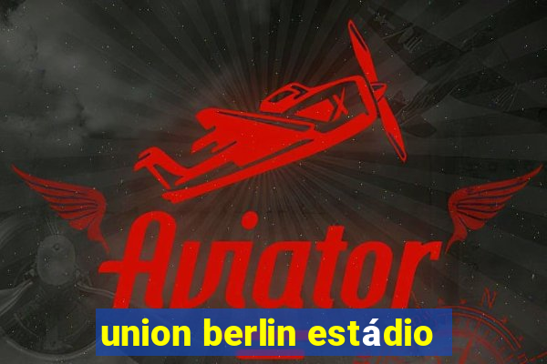 union berlin estádio