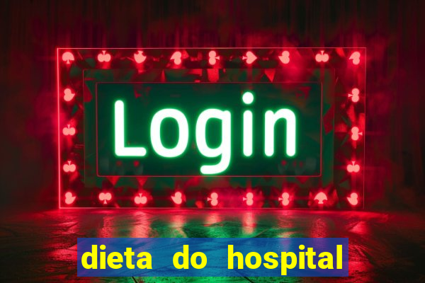 dieta do hospital do coração