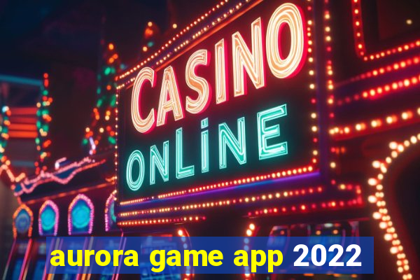 aurora game app 2022