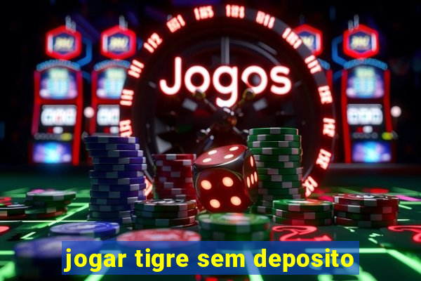 jogar tigre sem deposito