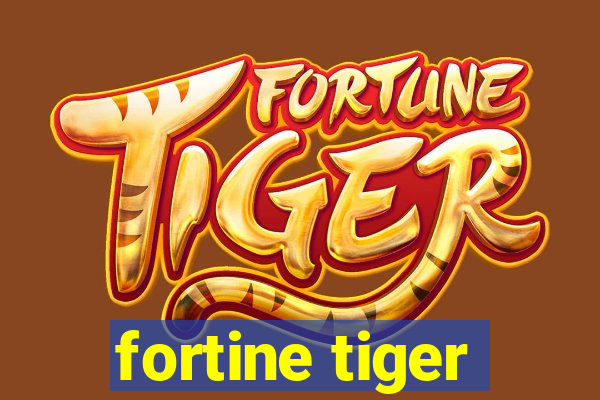 fortine tiger