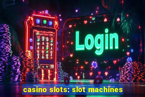 casino slots: slot machines